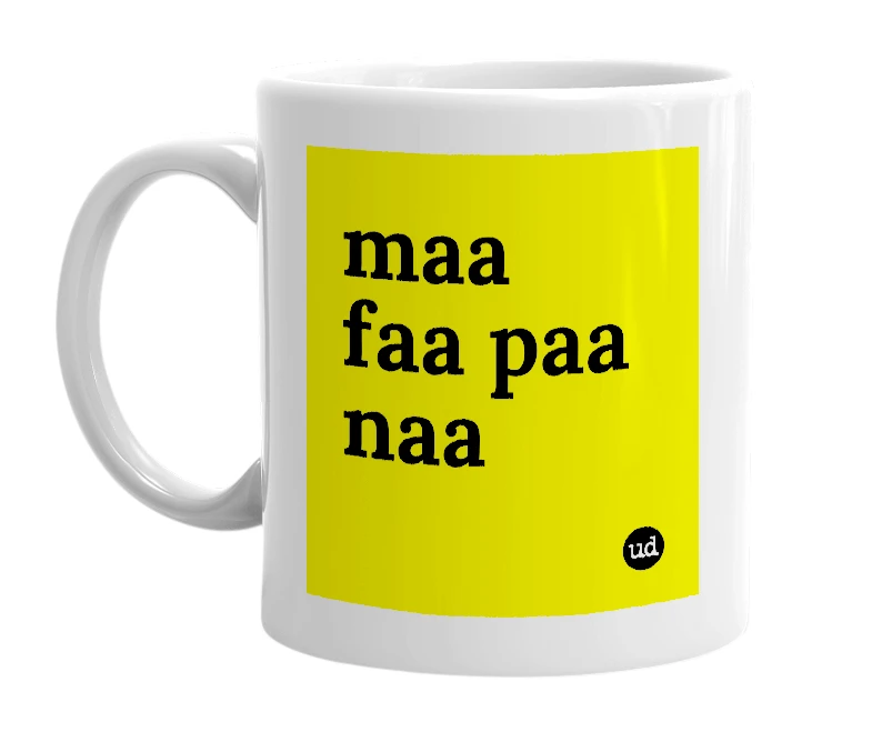 White mug with 'maa faa paa naa' in bold black letters