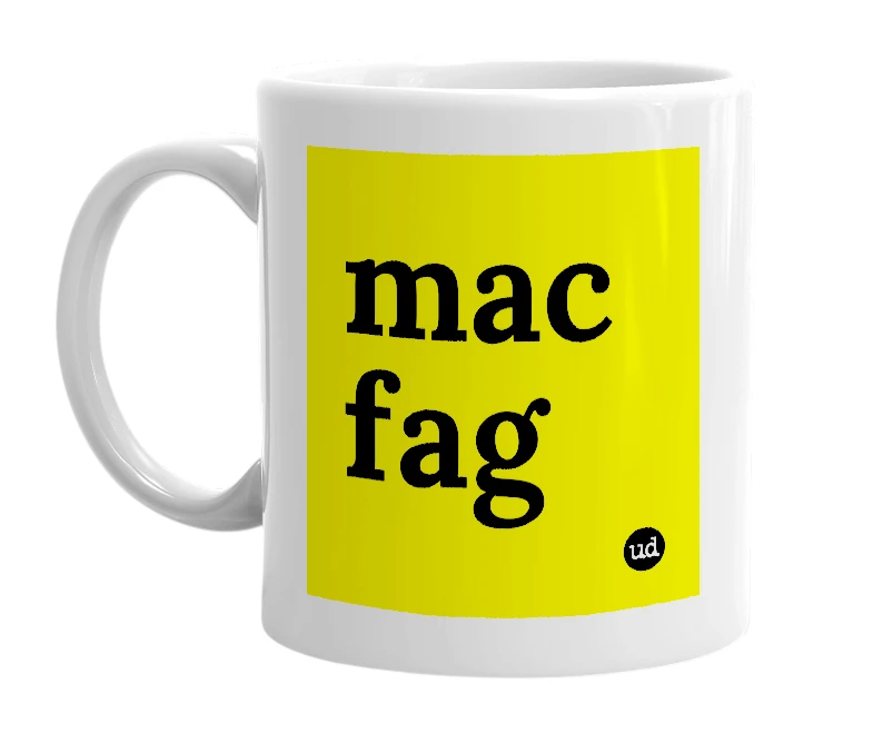 White mug with 'mac fag' in bold black letters