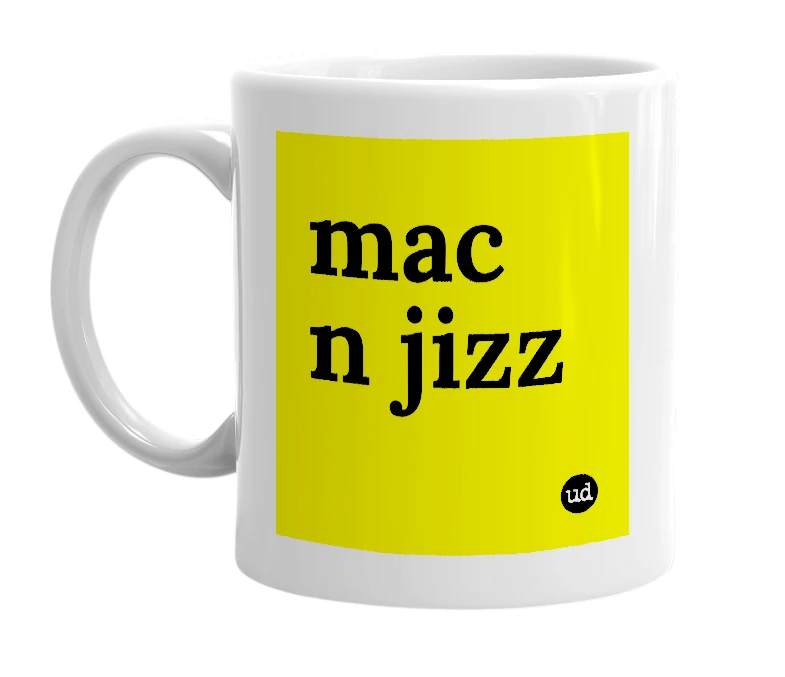 White mug with 'mac n jizz' in bold black letters