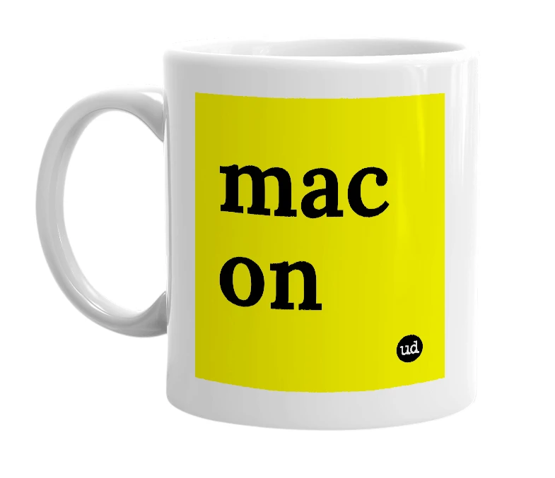 White mug with 'mac on' in bold black letters