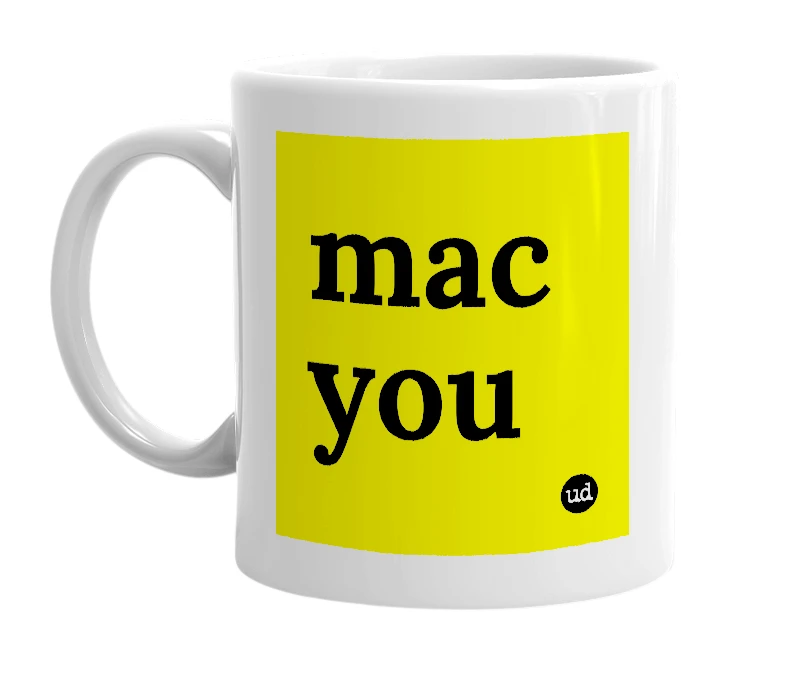 White mug with 'mac you' in bold black letters