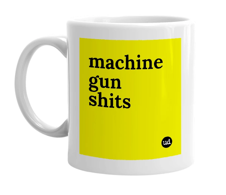 White mug with 'machine gun shits' in bold black letters