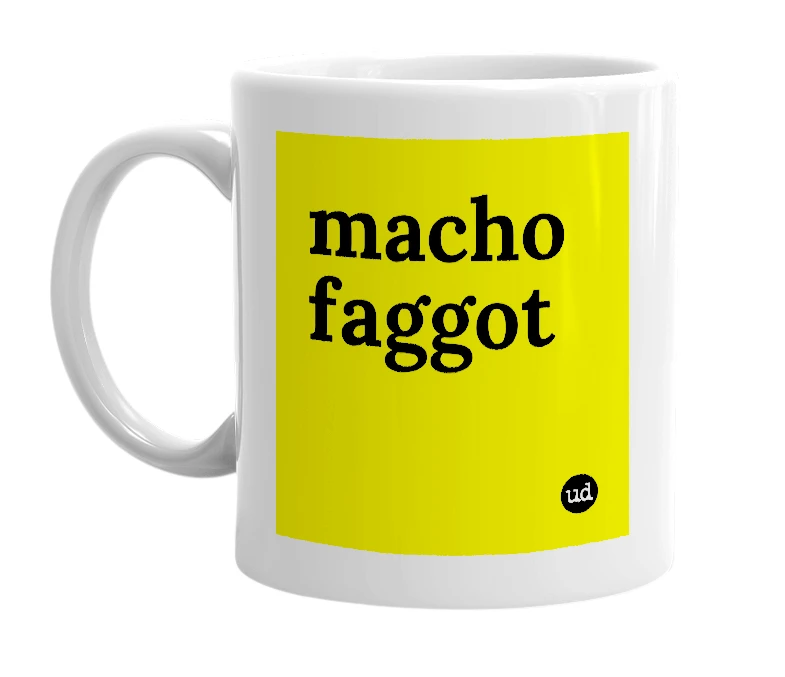White mug with 'macho faggot' in bold black letters