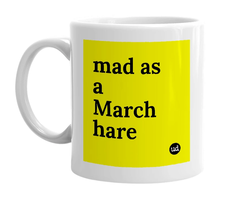 White mug with 'mad as a March hare' in bold black letters