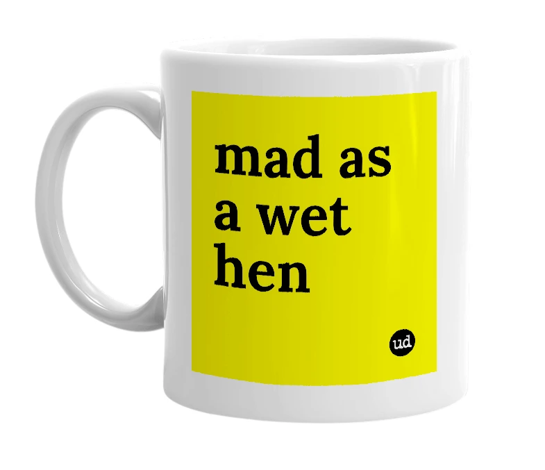 White mug with 'mad as a wet hen' in bold black letters