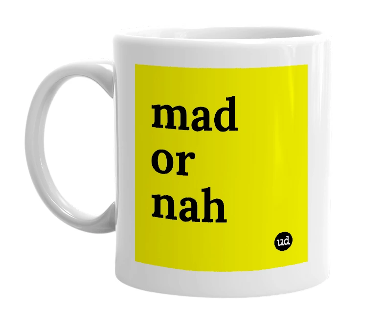 White mug with 'mad or nah' in bold black letters