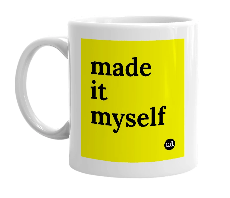 White mug with 'made it myself' in bold black letters