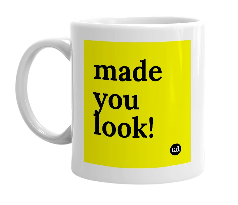 White mug with 'made you look!' in bold black letters