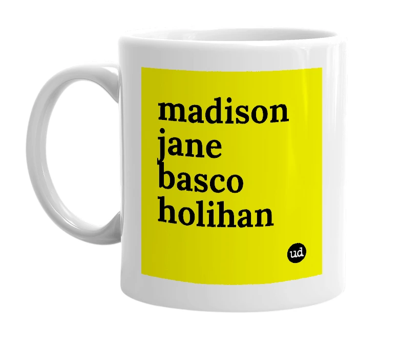 White mug with 'madison jane basco holihan' in bold black letters