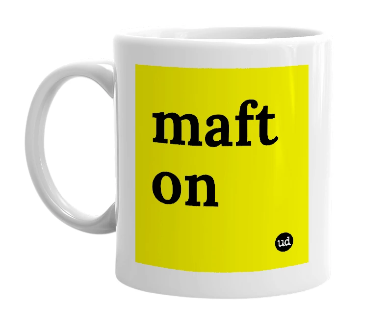 White mug with 'maft on' in bold black letters