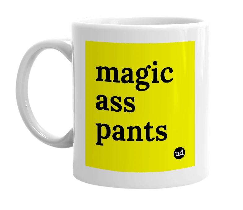 White mug with 'magic ass pants' in bold black letters