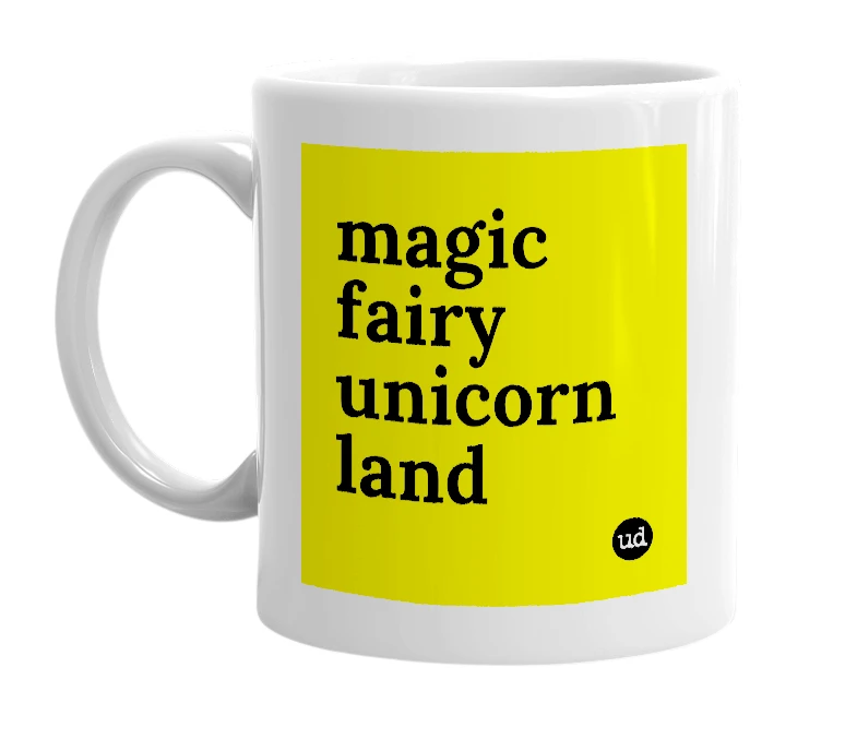 White mug with 'magic fairy unicorn land' in bold black letters