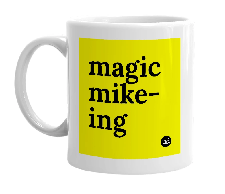White mug with 'magic mike-ing' in bold black letters