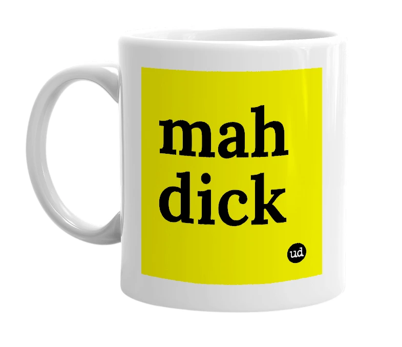 White mug with 'mah dick' in bold black letters