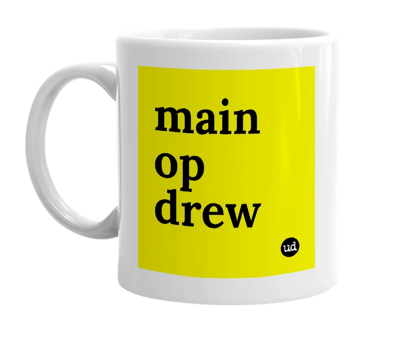 White mug with 'main op drew' in bold black letters