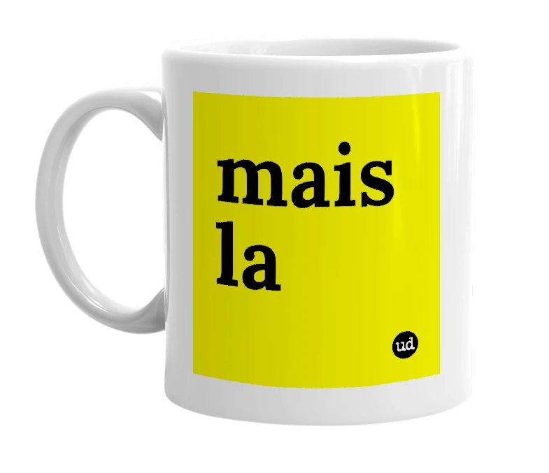 White mug with 'mais la' in bold black letters