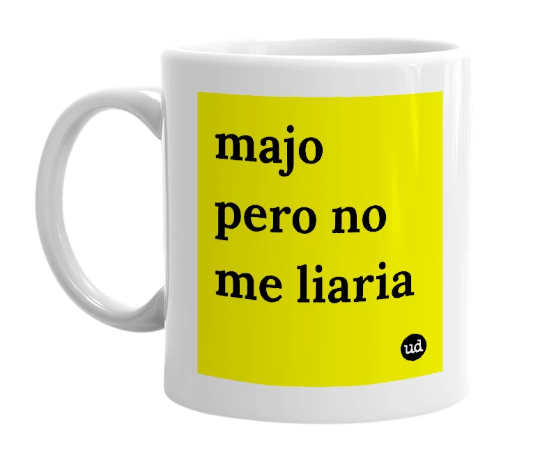 White mug with 'majo pero no me liaria' in bold black letters