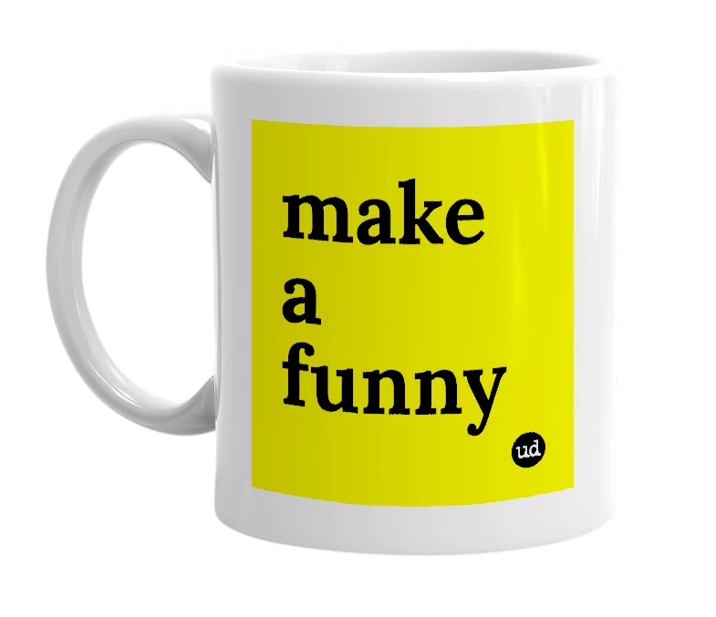 White mug with 'make a funny' in bold black letters