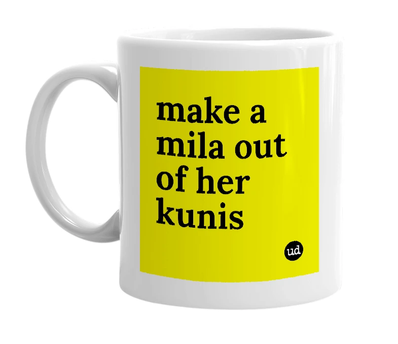 White mug with 'make a mila out of her kunis' in bold black letters