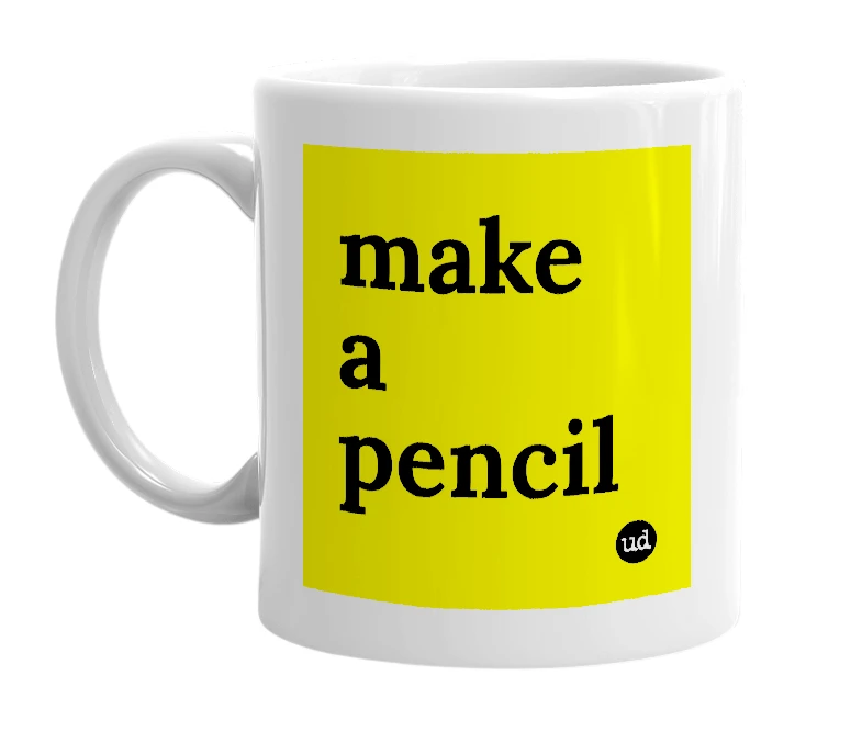 White mug with 'make a pencil' in bold black letters