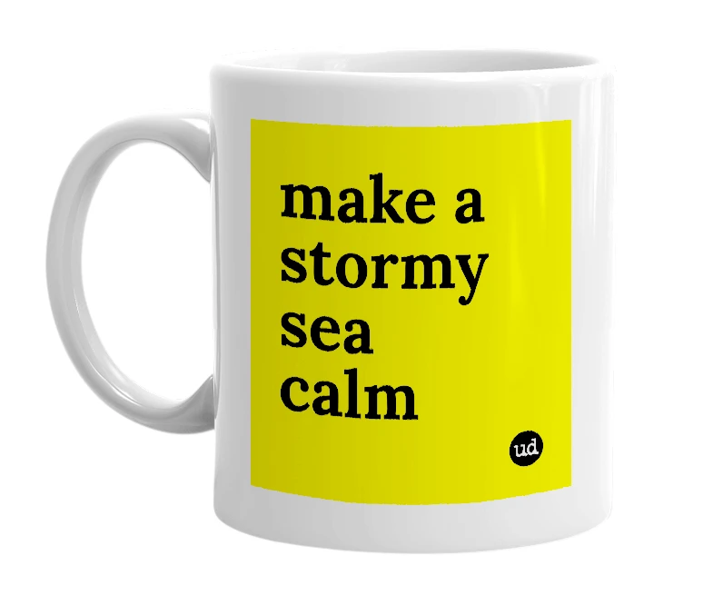 White mug with 'make a stormy sea calm' in bold black letters