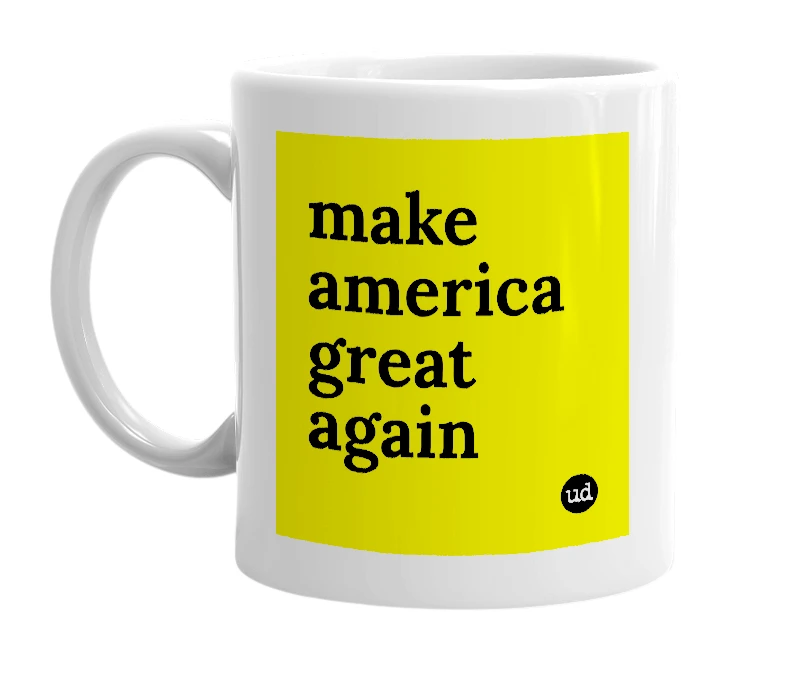 White mug with 'make america great again' in bold black letters