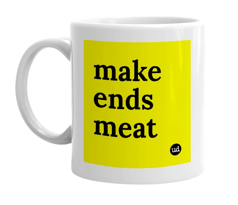 White mug with 'make ends meat' in bold black letters