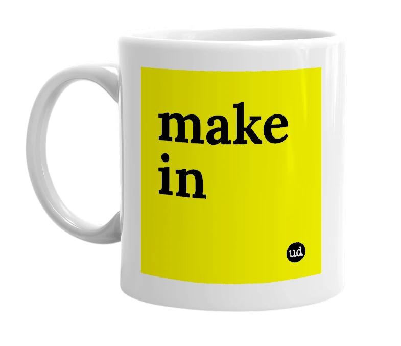 White mug with 'make in' in bold black letters