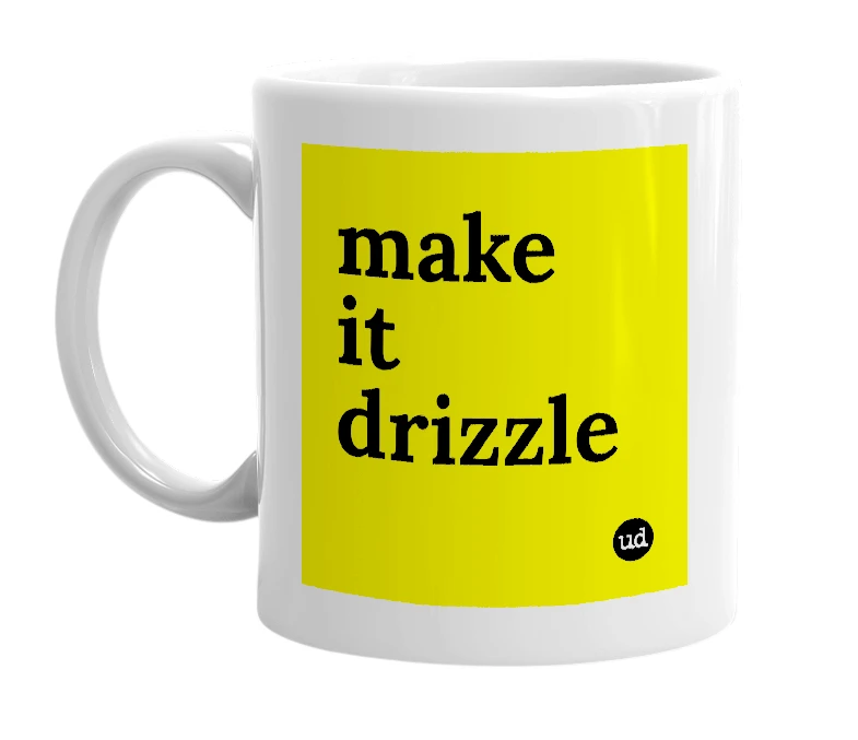 White mug with 'make it drizzle' in bold black letters