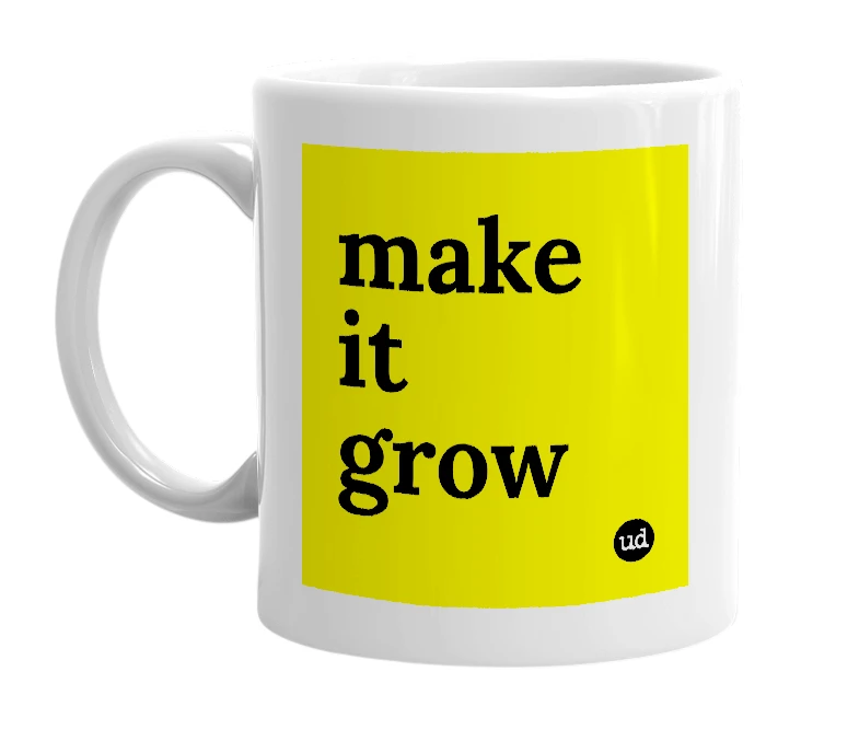 White mug with 'make it grow' in bold black letters
