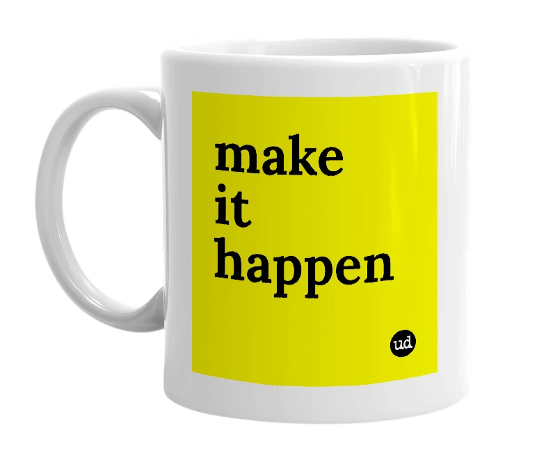 White mug with 'make it happen' in bold black letters