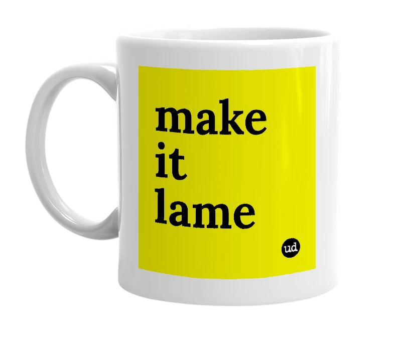 White mug with 'make it lame' in bold black letters