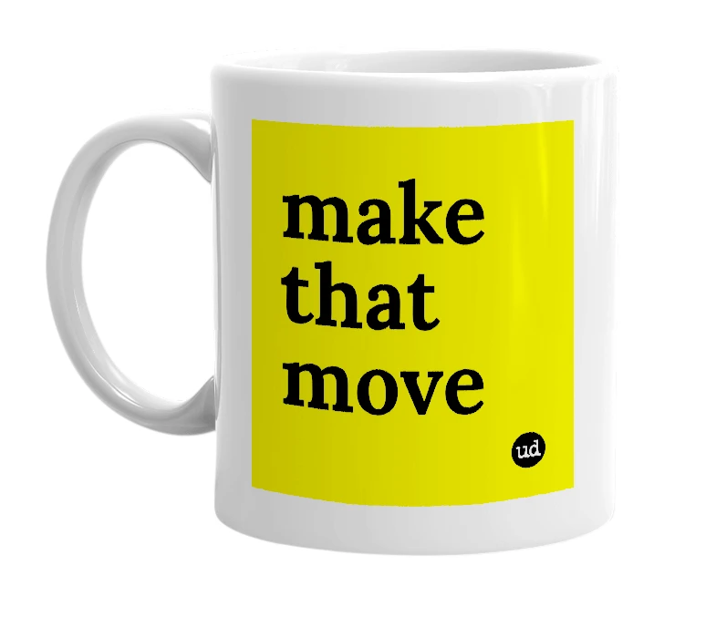 White mug with 'make that move' in bold black letters