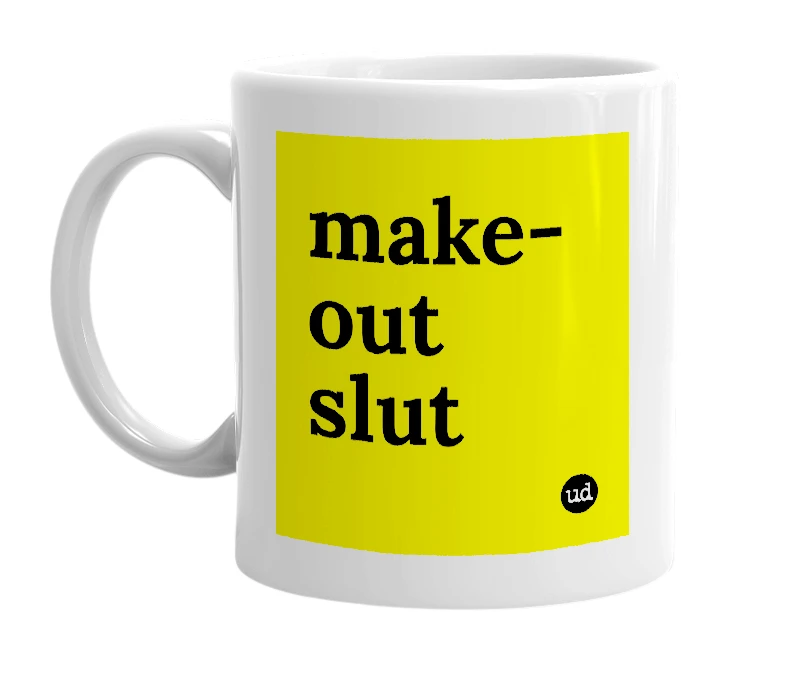 White mug with 'make-out slut' in bold black letters