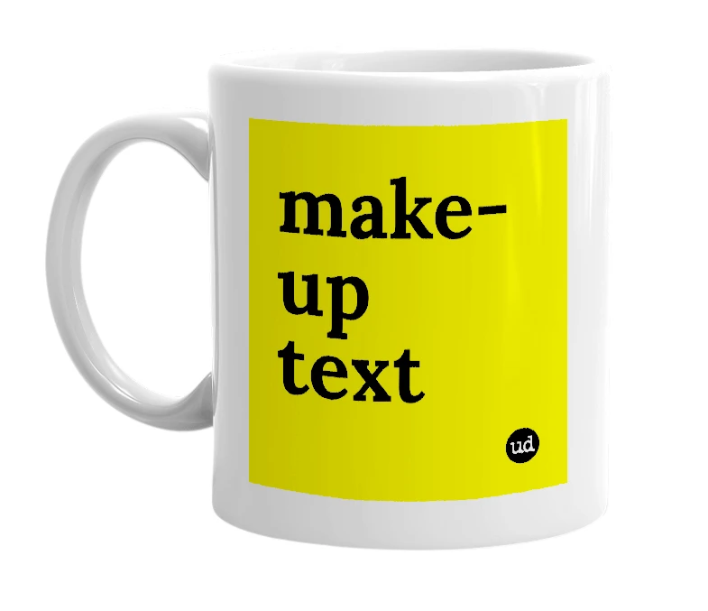 White mug with 'make-up text' in bold black letters