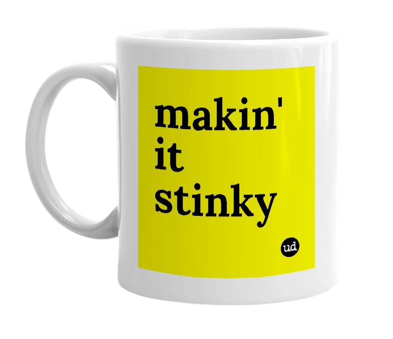 White mug with 'makin' it stinky' in bold black letters