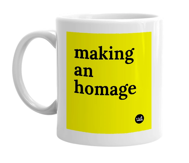 White mug with 'making an homage' in bold black letters