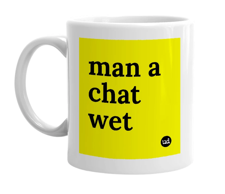 White mug with 'man a chat wet' in bold black letters
