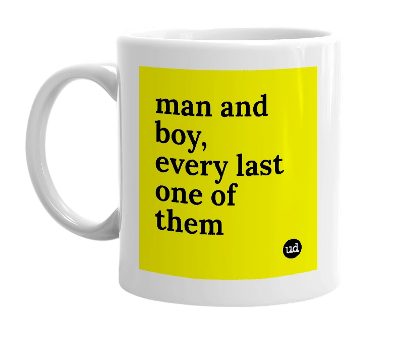 White mug with 'man and boy, every last one of them' in bold black letters