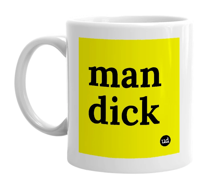 White mug with 'man dick' in bold black letters