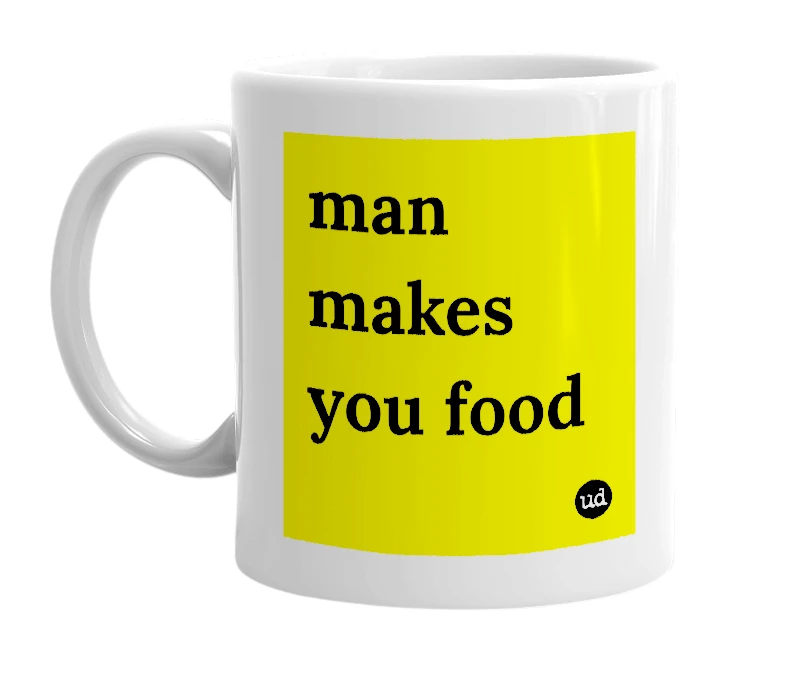 White mug with 'man makes you food' in bold black letters