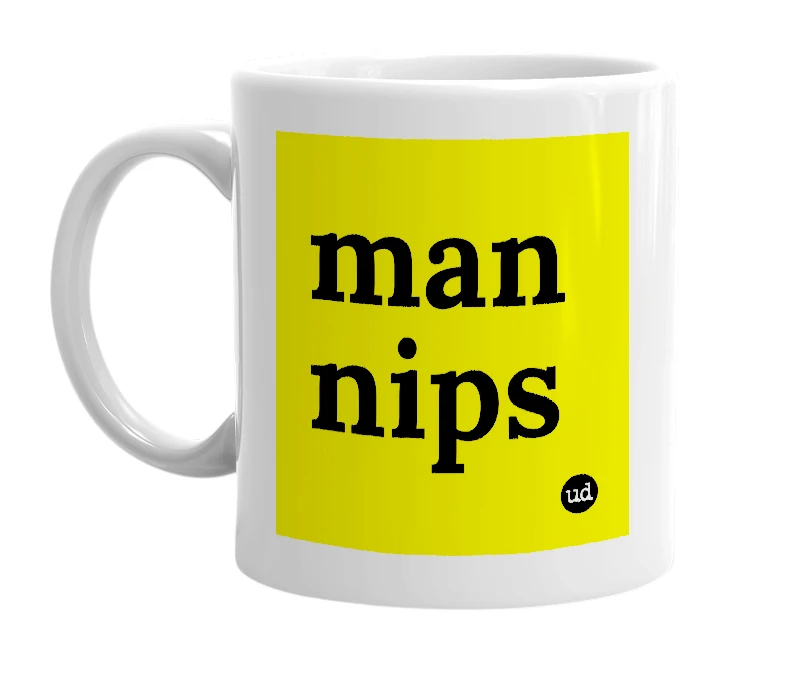 White mug with 'man nips' in bold black letters