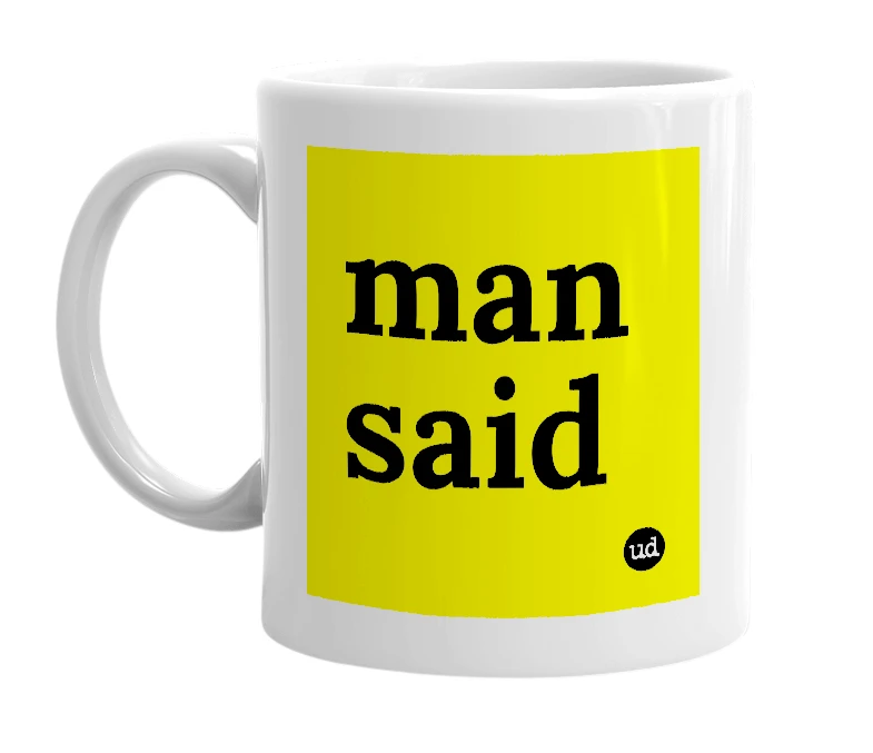 White mug with 'man said' in bold black letters