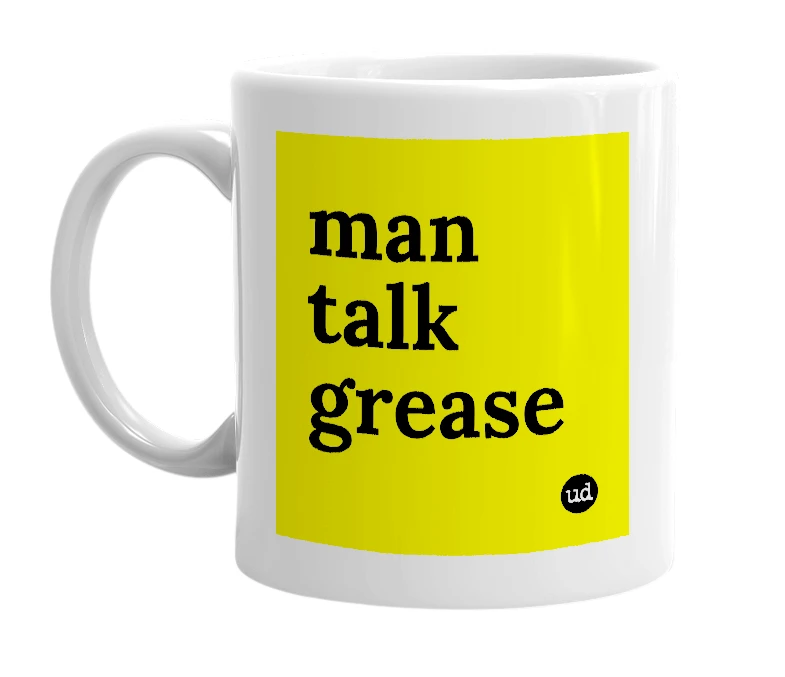 White mug with 'man talk grease' in bold black letters