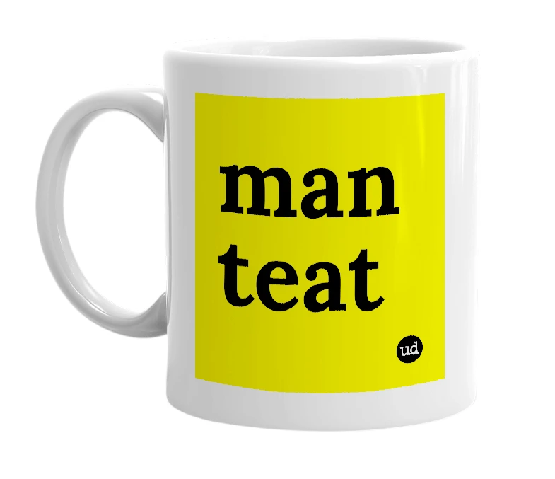 White mug with 'man teat' in bold black letters