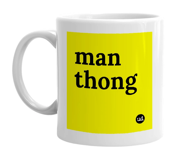 White mug with 'man thong' in bold black letters