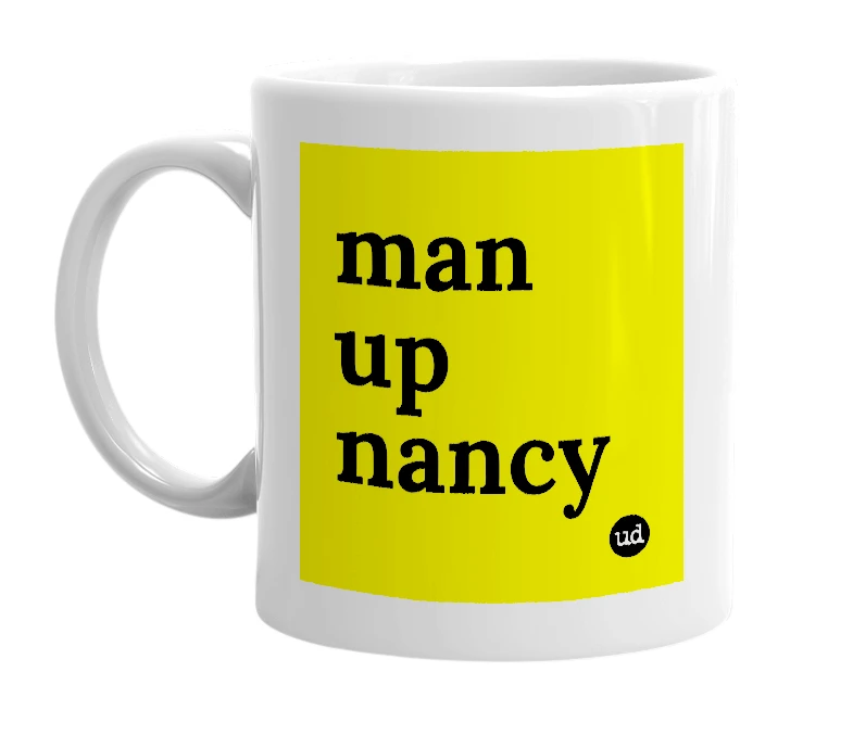 White mug with 'man up nancy' in bold black letters