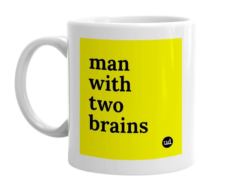 White mug with 'man with two brains' in bold black letters
