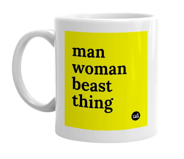 White mug with 'man woman beast thing' in bold black letters
