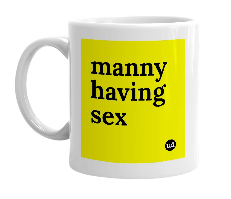 White mug with 'manny having sex' in bold black letters